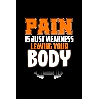 Pain Is Just Weakness Leaving The Body: 120 page Blank Habit Tracker Workout Log Tracking Training Schedule