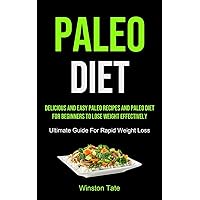 Paleo Diet: Delicious And Easy Paleo Recipes And Paleo Diet For Beginners To Lose Weight Effectively (Ultimate Guide For Rapid Weight Loss)