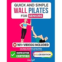 Quick And Simple Wall Pilates For Seniors: Lose Weight, Gain Balance, Increase Mobility and Get Better Posture In Under 10 Min A Day (Fun & Fit)