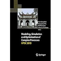 Modeling, Simulation and Optimization of Complex Processes HPSC 2015: Proceedings of the Sixth International Conference on High Performance Scientific Computing, March 16-20, 2015, Hanoi, Vietnam Modeling, Simulation and Optimization of Complex Processes HPSC 2015: Proceedings of the Sixth International Conference on High Performance Scientific Computing, March 16-20, 2015, Hanoi, Vietnam Kindle Hardcover Paperback