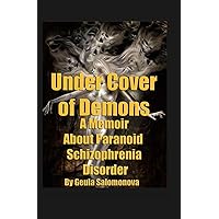 Under Cover of Demons: A Memoir About Paranoid Schizophrenia Disorder Under Cover of Demons: A Memoir About Paranoid Schizophrenia Disorder Paperback Kindle