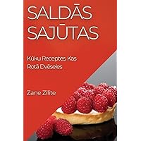 Saldās Sajūtas: Kūku Receptes, Kas Rotā Dvēseles (Latvian Edition)