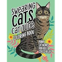 Swearing Cats Catitude Cat Coloring Book: Funny Cat Coloring Book for Adult Relaxation and Stress-Relief Swearing Cats Catitude Cat Coloring Book: Funny Cat Coloring Book for Adult Relaxation and Stress-Relief Paperback
