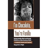 I'm Chocolate, You're Vanilla: Raising Healthy Black and Biracial Children in a Race-Conscious World I'm Chocolate, You're Vanilla: Raising Healthy Black and Biracial Children in a Race-Conscious World Paperback Audible Audiobook Kindle Hardcover Audio CD