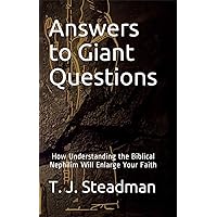Answers to Giant Questions: How Understanding the Biblical Nephilim Will Enlarge Your Faith Answers to Giant Questions: How Understanding the Biblical Nephilim Will Enlarge Your Faith Kindle Paperback