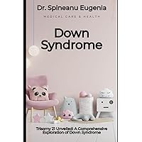 Trisomy 21 Unveiled: A Comprehensive Exploration of Down Syndrome