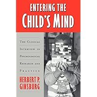 Entering the Child's Mind: The Clinical Interview In Psychological Research and Practice Entering the Child's Mind: The Clinical Interview In Psychological Research and Practice Paperback Kindle Hardcover