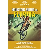 Mountain Biking in Florida: Mountain Biking Log Book for Local State Outdoor Activity Enthusiasts | Document Your Thrilling Downhill Adventures | Build Endurance & Stay Fit with Cycling