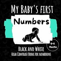 My Baby's First Numbers: Black and White High Contrast Book For Newborns and Babies For Vision Development ( 0-6 Months ) (My Baby's High Contrast Books) My Baby's First Numbers: Black and White High Contrast Book For Newborns and Babies For Vision Development ( 0-6 Months ) (My Baby's High Contrast Books) Paperback