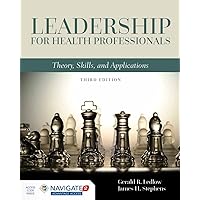 Leadership for Health Professionals: Theory, Skills, and Applications: Theory, Skills, and Applications Leadership for Health Professionals: Theory, Skills, and Applications: Theory, Skills, and Applications Paperback Kindle