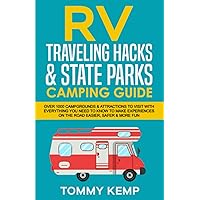 RV Traveling Hacks & State Parks Camping Guide: Over 1000 campgrounds & attractions to visit with everything you need to know to make experiences on the road easier, safer & more fun (RV & Camping)