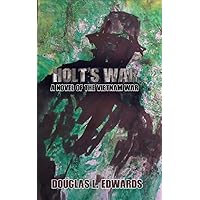 HOLT'S WAR: A Novel of the Vietnam War HOLT'S WAR: A Novel of the Vietnam War Kindle Paperback