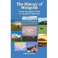 The History of Mongolia: From Genghis Khan to Modern Marvels