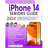 The Easy iPhone 14 Seniors Guide: The Beginner's Pathway to Easily Master Your New iPhone's Wonders in No Time, with Illustrated and Easy-to-Follow Instructions The Easy iPhone 14 Seniors Guide: The Beginner's Pathway to Easily Master Your New iPhone's Wonders in No Time, with Illustrated and Easy-to-Follow Instructions Paperback Kindle