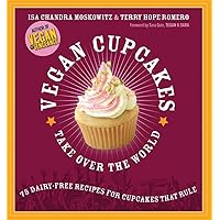 Vegan Cupcakes Take Over the World: 75 Dairy-Free Recipes for Cupcakes that Rule Vegan Cupcakes Take Over the World: 75 Dairy-Free Recipes for Cupcakes that Rule Paperback Kindle