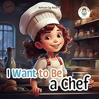 I want to be a Chef: An Illustrated book for Children - Cooking - Restaurant - Job