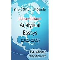 The Covid Pandemic: Unconventional Analytical Essays (2020—2023) The Covid Pandemic: Unconventional Analytical Essays (2020—2023) Kindle