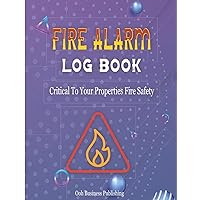 Fire Alarm Log Book: Perfect A4 Fire Safety Log Book To Record Regular Important Fire Alarm Checks For Health And Safety Compliances, So Helpful In Homes, Landlords, Businesses, Schools, Etc.