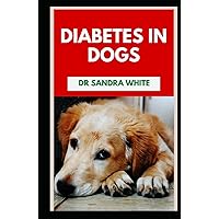 Diabetes In Dogs: Symptoms, Causes, Diagnosis, Treatments Diabetes In Dogs: Symptoms, Causes, Diagnosis, Treatments Hardcover Paperback