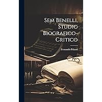 Sem Benelli, studio biografico-critico (Italian Edition) Sem Benelli, studio biografico-critico (Italian Edition) Hardcover Paperback
