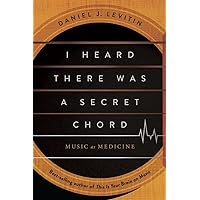 I Heard There Was a Secret Chord: Music as Medicine I Heard There Was a Secret Chord: Music as Medicine Hardcover Kindle