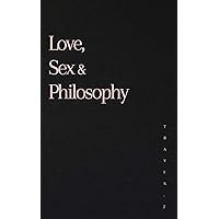 Love, Sex and Philosophy Love, Sex and Philosophy Paperback Kindle