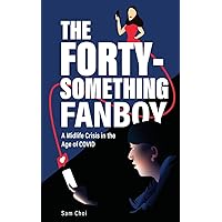 The Forty-Something Fanboy: A Midlife Crisis in the Age of COVID The Forty-Something Fanboy: A Midlife Crisis in the Age of COVID Paperback