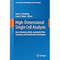High-Dimensional Single Cell Analysis: Mass Cytometry, Multi-parametric Flow Cytometry and Bioinformatic Techniques (Current Topics in Microbiology and Immunology Book 377)