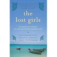 The Lost Girls: Three Friends. Four Continents. One Unconventional Detour Around the World. The Lost Girls: Three Friends. Four Continents. One Unconventional Detour Around the World. Paperback Kindle Hardcover