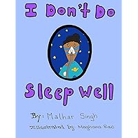 I Don't Do Sleep Well: I Don't Do Sleep Well is a story about a boy named Alfie who finds out he has sleep apnea, and needs to overcome the obstacles that come with it, I Don't Do Sleep Well: I Don't Do Sleep Well is a story about a boy named Alfie who finds out he has sleep apnea, and needs to overcome the obstacles that come with it, Paperback