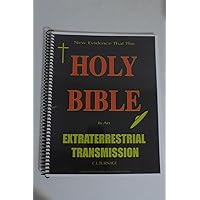New Evidence That the Holy Bible is an Extraterrestrial Transmission New Evidence That the Holy Bible is an Extraterrestrial Transmission Kindle Paperback Spiral-bound