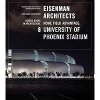 Eisenman Architects: University of Phoenix Stadium for the Arizona Cardinals (Source Books in Architecture, 8) Eisenman Architects: University of Phoenix Stadium for the Arizona Cardinals (Source Books in Architecture, 8) Paperback