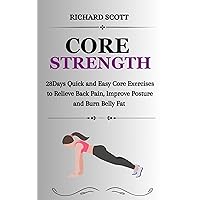 CORE STRENGTH : 28Days Quick and Easy Core Exercises to Relieve Back Pain, Improve Posture and Burn Belly Fat CORE STRENGTH : 28Days Quick and Easy Core Exercises to Relieve Back Pain, Improve Posture and Burn Belly Fat Kindle Paperback