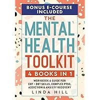 The Mental Health Toolkit: (4 Books in 1) Workbook & Guide for CBT + DBT Skills, Complex PTSD, Addiction & Anxiety Recovery (Mental Wellness)