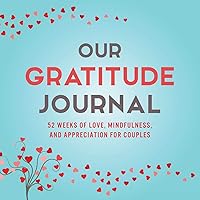 Our Gratitude Journal: 52 Weeks of Love, Mindfulness, and Appreciation for Couples (Activity Books for Couples Series) Our Gratitude Journal: 52 Weeks of Love, Mindfulness, and Appreciation for Couples (Activity Books for Couples Series) Paperback Hardcover