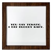 Los Drinkware Hermanos You Say Tomato. I Say Bloody Mary. - Funny Decor Sign Wall Art In Full Print With Wood Frame, 12X12