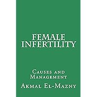 Female Infertility: Causes and Management Female Infertility: Causes and Management Kindle Paperback