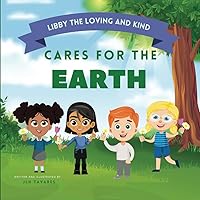 Libby the Loving and Kind Cares for the Earth: Cares for the Earth (The Loving and Kind Series)