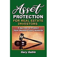 Asset Protection for Real Estate Investors: 5 Secrets To Protect Your Wealth From Lawsuits Asset Protection for Real Estate Investors: 5 Secrets To Protect Your Wealth From Lawsuits Paperback Kindle Hardcover