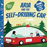 Aria and the Self-Driving Car (Tinker Tales): Playful Rhyming Picture Book about Autonomous Cars for Kids Ages 3-8 Aria and the Self-Driving Car (Tinker Tales): Playful Rhyming Picture Book about Autonomous Cars for Kids Ages 3-8 Paperback Kindle Audible Audiobook