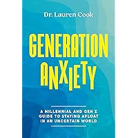 Generation Anxiety: A Millennial and Gen Z Guide to Staying Afloat in an Uncertain World Generation Anxiety: A Millennial and Gen Z Guide to Staying Afloat in an Uncertain World Hardcover Audible Audiobook Kindle Paperback