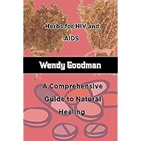 Herbs for HIV and Aids: A Comprehensive Guide to Natural Healing Herbs for HIV and Aids: A Comprehensive Guide to Natural Healing Kindle Paperback