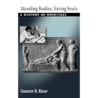 Mending Bodies, Saving Souls: A History of Hospitals Mending Bodies, Saving Souls: A History of Hospitals Hardcover
