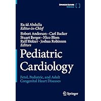 Pediatric Cardiology: Fetal, Pediatric, and Adult Congenital Heart Diseases Pediatric Cardiology: Fetal, Pediatric, and Adult Congenital Heart Diseases Hardcover