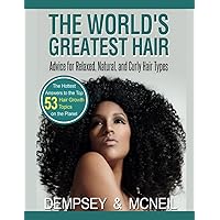 The World's Greatest Hair Advice For Relaxed, Natural, and Curly Hair Types: The Hottest Answers to the Top 53 Hair Growth Topics on the Planet The World's Greatest Hair Advice For Relaxed, Natural, and Curly Hair Types: The Hottest Answers to the Top 53 Hair Growth Topics on the Planet Paperback Kindle Hardcover
