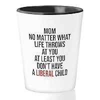 Mother Shot Glass 1.5 oz - Mom No What Throws at You at Least - Mama Mommy Motherhood Funny Birthday Politics Conservative