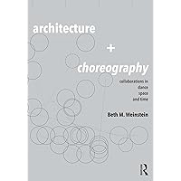 Architecture and Choreography: Collaborations in Dance, Space and Time Architecture and Choreography: Collaborations in Dance, Space and Time Kindle Hardcover Paperback