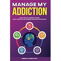 Manage My Addiction: What I Wish I'd Learned in School about Substance Use Disorder and Addiction Recovery (Manage My Emotion Series) Manage My Addiction: What I Wish I'd Learned in School about Substance Use Disorder and Addiction Recovery (Manage My Emotion Series) Paperback Kindle Audible Audiobook Hardcover