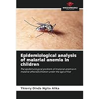 Epidemiological analysis of malarial anemia in children: The epidemiological problem of malarial anemia in malaria-affected children under the age of five