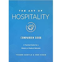 The Art of Hospitality Companion Book: A Practical Guide for a Ministry of Radical Welcome The Art of Hospitality Companion Book: A Practical Guide for a Ministry of Radical Welcome Paperback Kindle